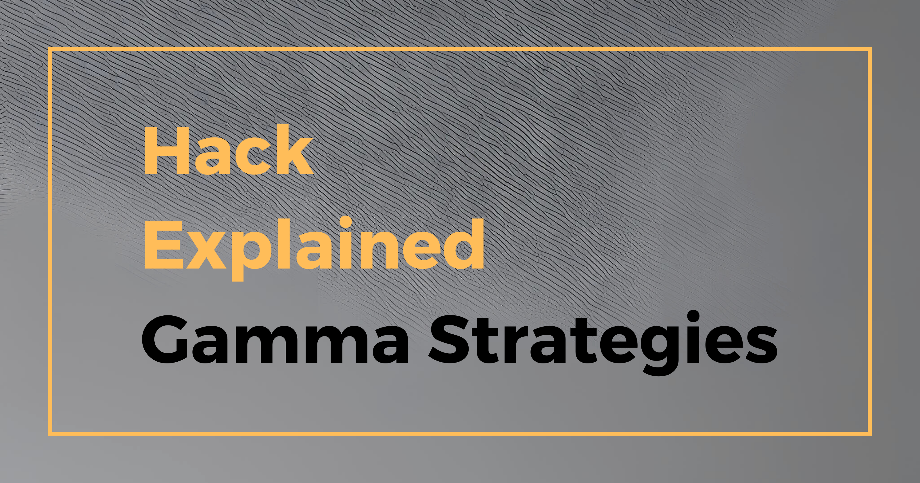Hack Explained Gamma Strategies
